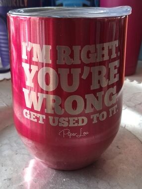 PiperLou Metallic Pink Tumbler - "I'm Right. You're Wrong"